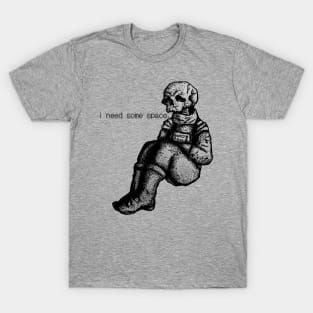 i need some space. T-Shirt